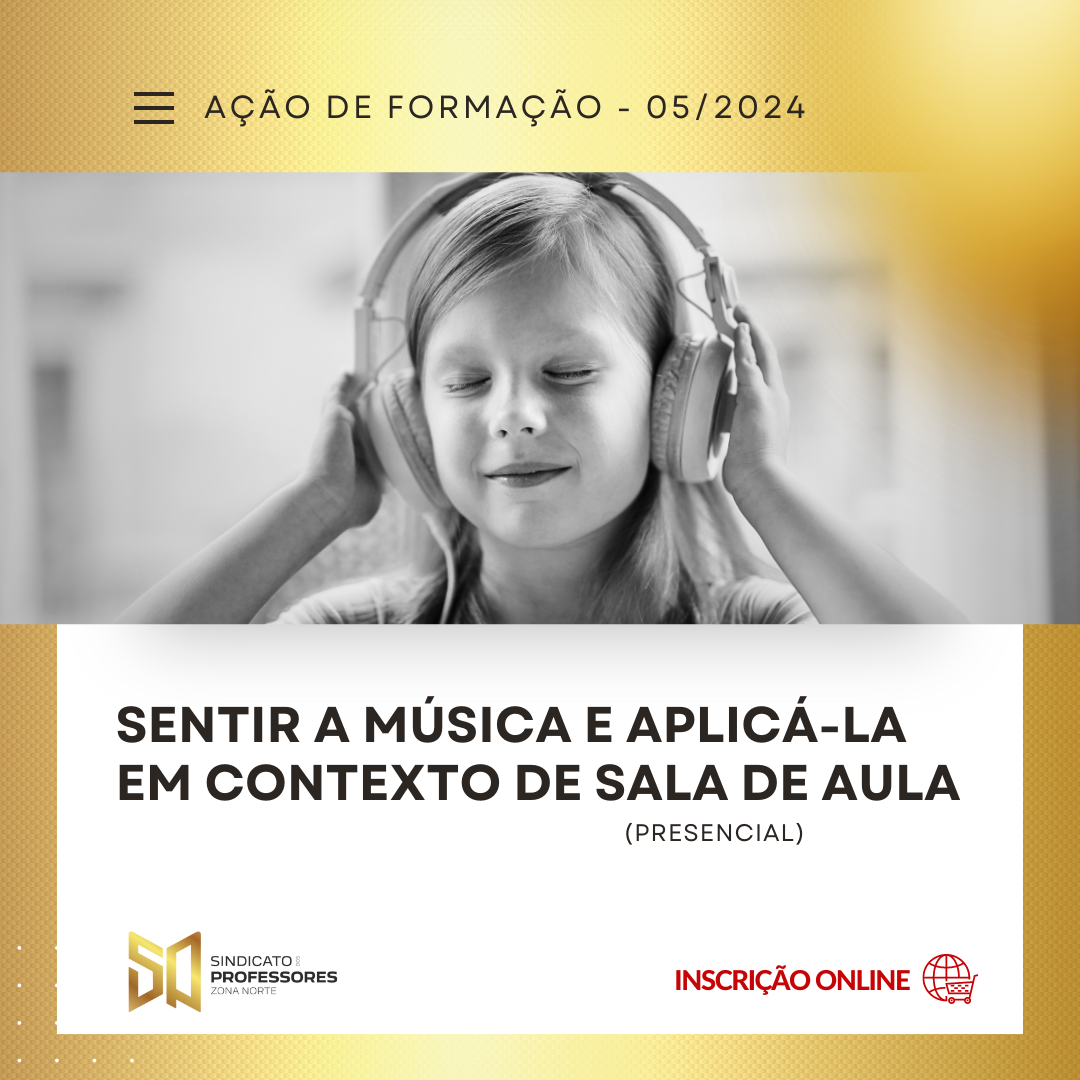 38 - SENTIR A MÚSICA E APLICÁ-LA EM CONTEXTO DE SALA DE AULA - (PRESENCIAL)