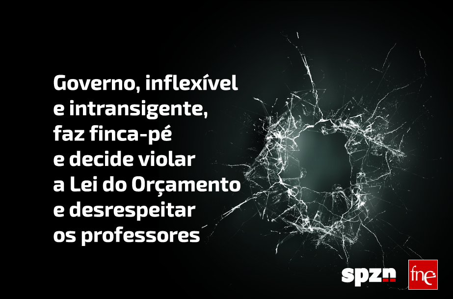 Governo, inflexível e intransigente, faz finca-pé e decide violar a Lei do Orçamento e desrespeitar os professores 