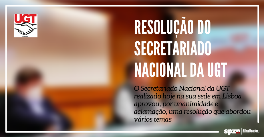 Resolução do Secretariado Nacional da UGT, aprovada na reunião realizada hoje, dia 22 de Abril de  2021